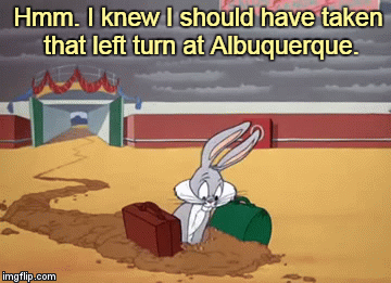 Bugs Bunny wishing he'd made a left turn at Albuquerque